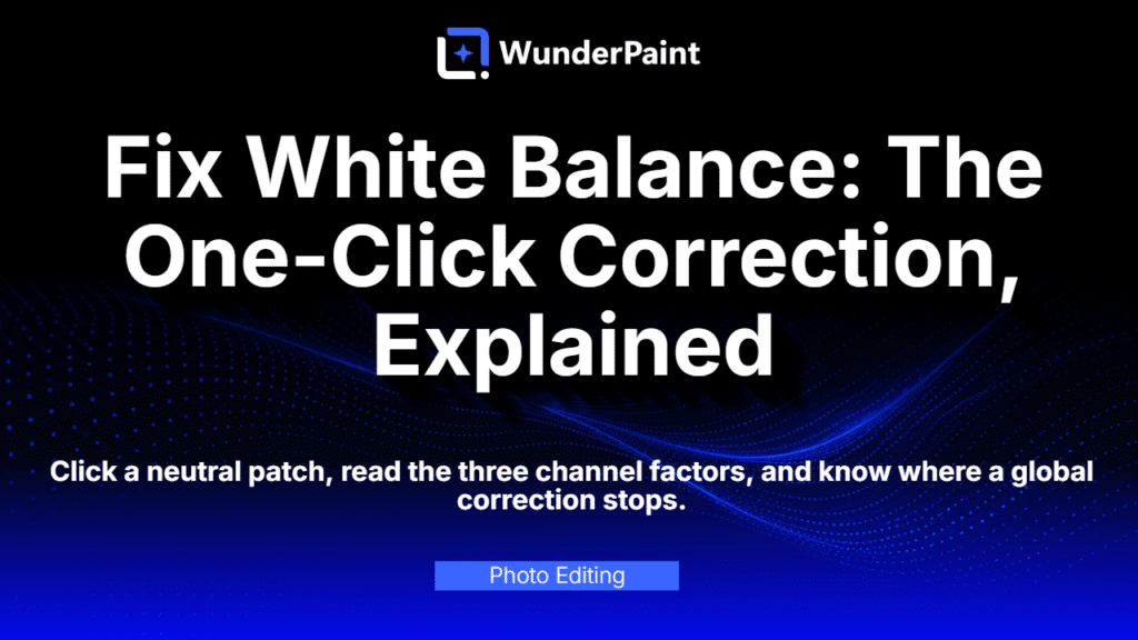 Fix White Balance: The One-Click Correction, Explained