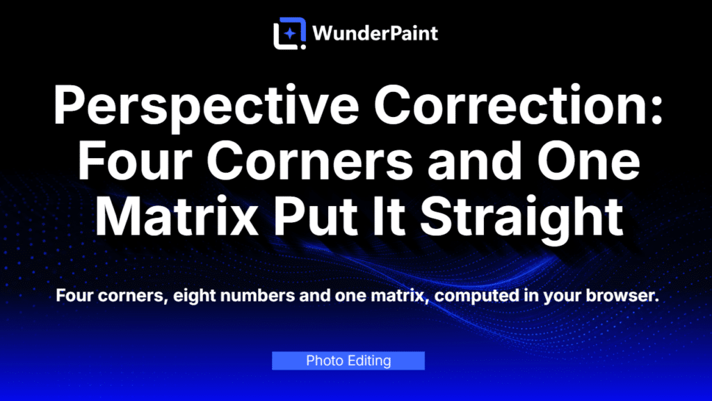 Perspective Correction: Four Corners and One Matrix Put It Straight