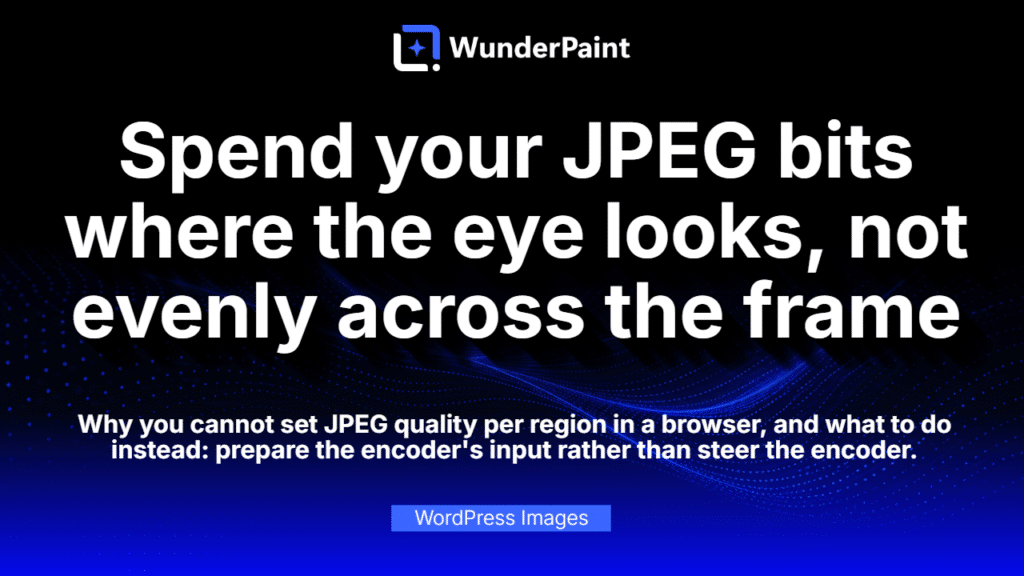 Spend your JPEG bits where the eye looks, not evenly across the frame